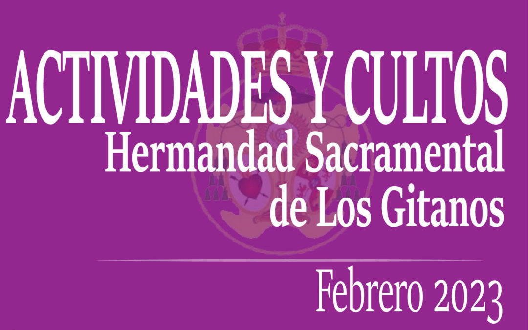 Calendario de cultos y actividades de la Hermandad Sacramental de Los Gitanos para el mes de Febrero 2023